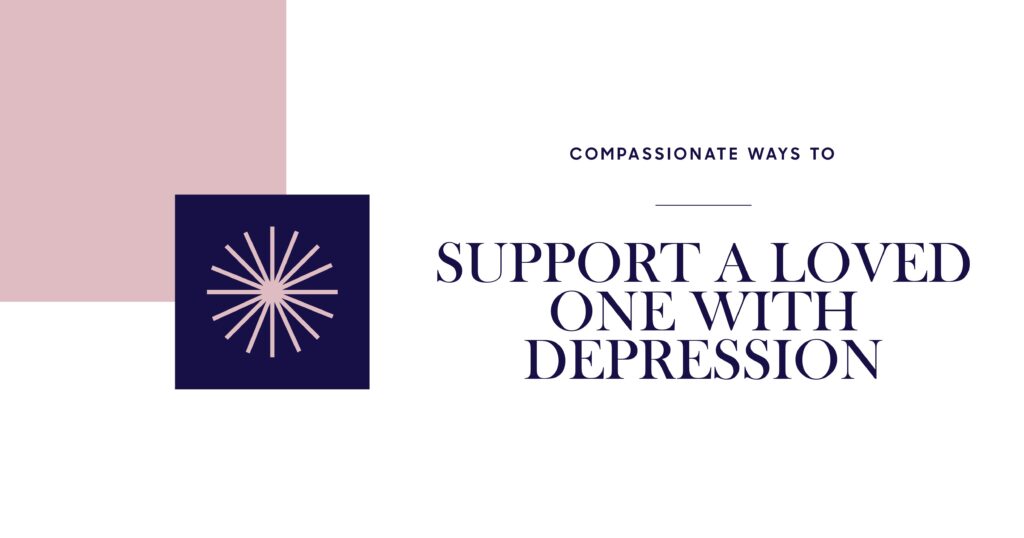 Calming Techniques: Compassionate support for loved ones with depression, anxiety relief and mental wellness strategies.