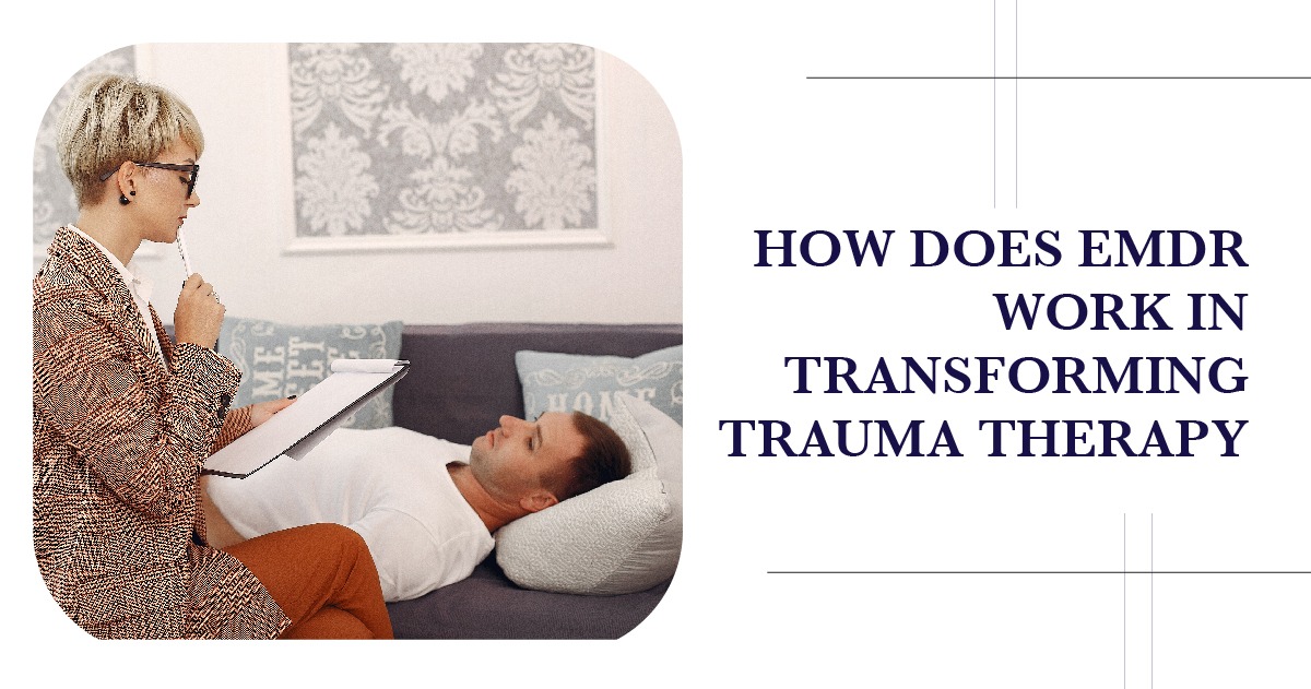 How Does EMDR Work in Transforming Trauma Therapy - Los Angeles Mental Health