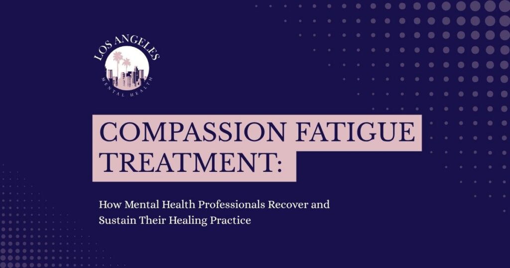 Presentation cover slide on a dark blue background featuring the Los Angeles Mental Health logo and a pink stepped title: 'Compassion Fatigue Treatment: How Mental Health Professionals Recover and Sustain Their Healing Practice'.