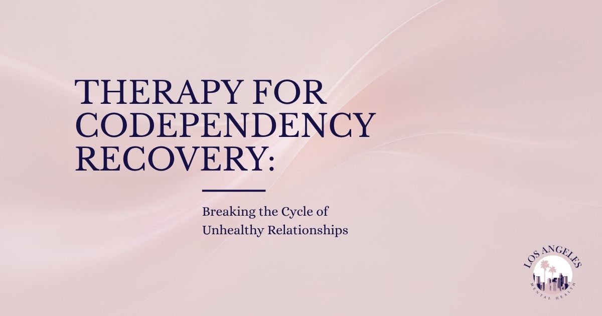234 - Los Angeles Mental Health Title slide: 'Therapy for Codependency Recovery' with subtitle 'Breaking the Cycle of Unhealthy Relationships'; Los Angeles Mental Health logo in the bottom-right corner.
