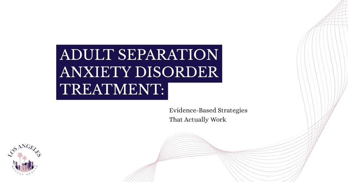 235 - Los Angeles Mental Health Title slide: Adult Separation Anxiety Disorder Treatment — Evidence-Based Strategies That Actually Work; Los Angeles logo bottom left.