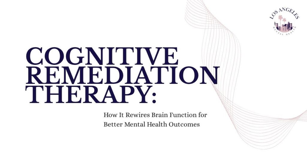 Poster titled Cognitive Remediation Therapy: How It Rewrites Brain Function for Better Mental Health Outcomes, with a Los Angeles logo in the corner.