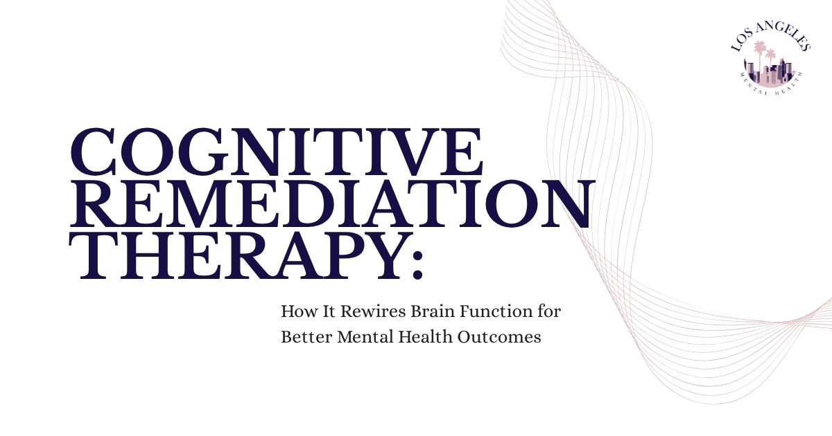 236 - Los Angeles Mental Health Poster titled Cognitive Remediation Therapy: How It Rewrites Brain Function for Better Mental Health Outcomes, with a Los Angeles logo in the corner.