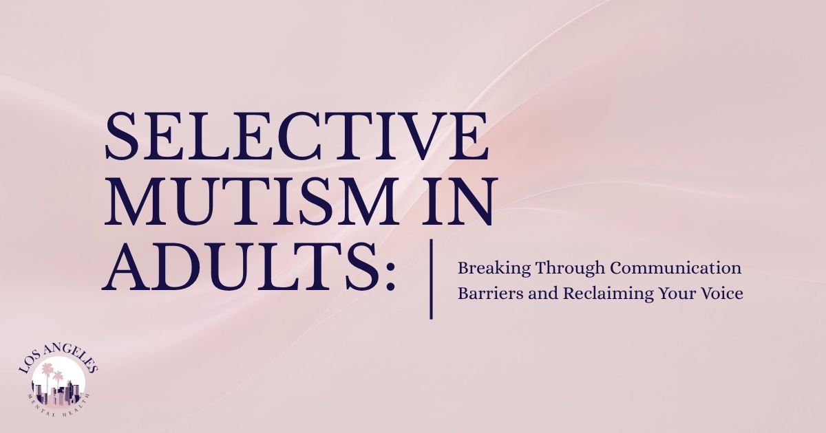 238 - Los Angeles Mental Health Poster: 'Selective Mutism in Adults' with subtitle 'Breaking Through Communication Barriers and Reclaiming Your Voice', LA logo bottom left.