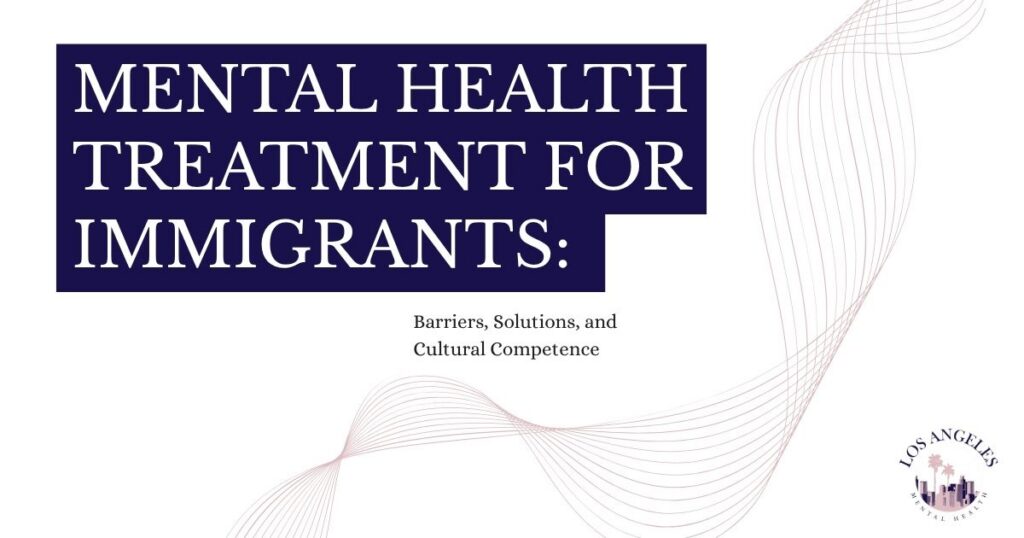 Poster reading 'Mental Health Treatment for Immigrants: Barriers, Solutions, and Cultural Competence' with decorative wave lines and the Los Angeles Mental Health logo in the bottom-right corner.