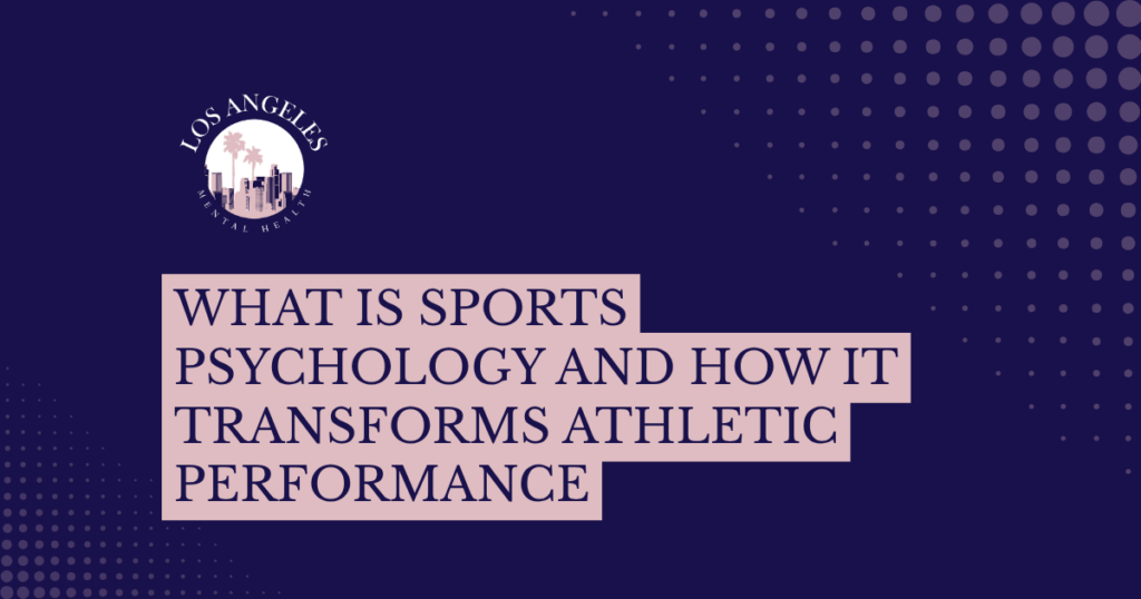 Dark blue banner featuring the Los Angeles Mental Health logo in the upper left and pink stepped title blocks reading: 'What is sports psychology and how it transforms athletic performance'.