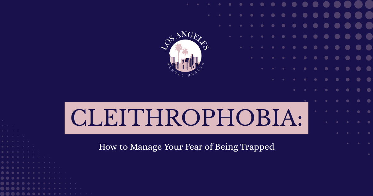 Cover image for Los Angeles Mental Health article: 'CLEITHROPHOBIA: How to Manage Your Fear of Being Trapped' with a pink title stripe on a dark blue background.