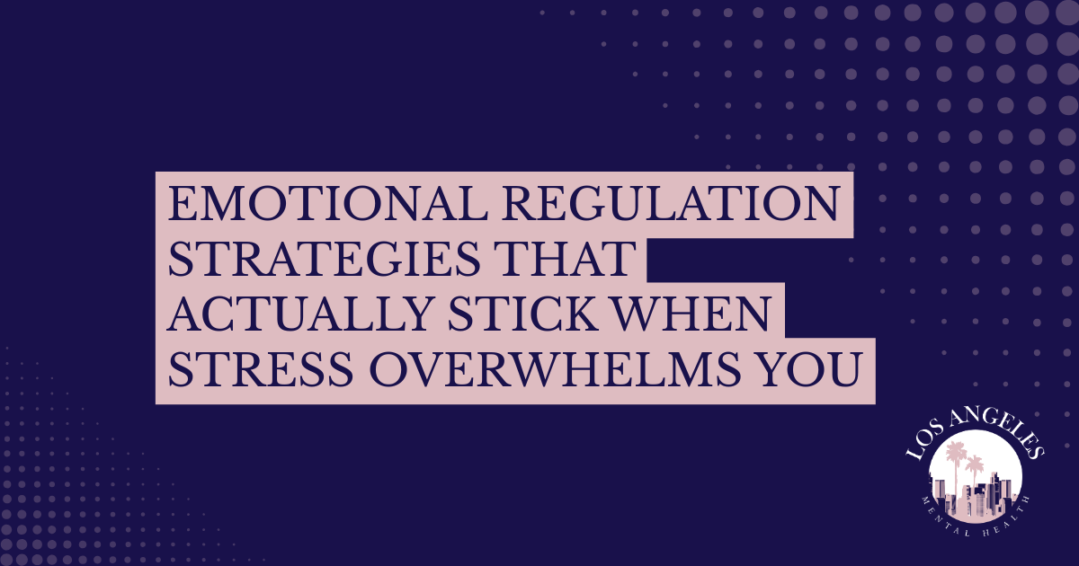 Promo graphic for emotional regulation strategies; title reads 'Emotional Regulation Strategies That Actually Stick When Stress Overwhelms You' with a Los Angeles Mental Health logo in the bottom-right corner.
