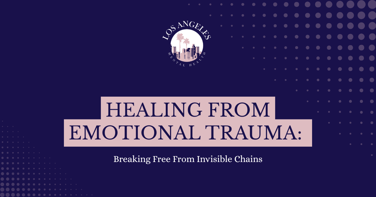Dark blue banner with Los Angeles Mental Health logo and the title 'Healing from Emotional Trauma: Breaking Free From Invisible Chains' in pink blocks.