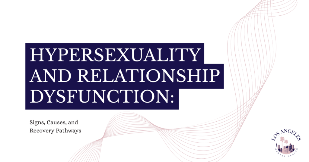 Title slide: 'Hypersexuality and Relationship Dysfunction' with subtitle 'Signs, Causes, and Recovery Pathways' and the Los Angeles Mental Health logo in the corner.