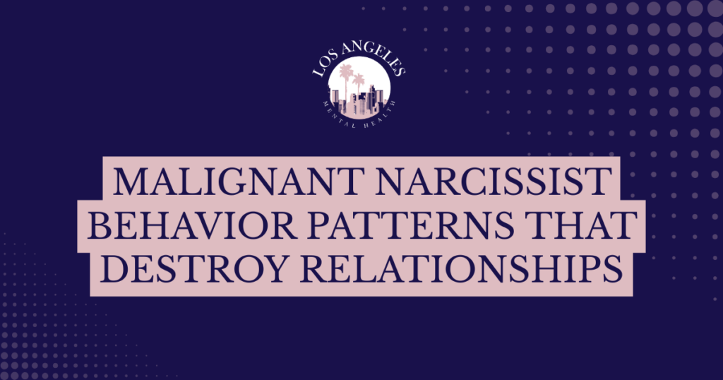 Los Angeles Mental Health logo above a pink banner with the title 'MALIGNANT NARCISSIST BEHAVIOR PATTERNS THAT DESTROY RELATIONSHIPS' on a dark blue background.